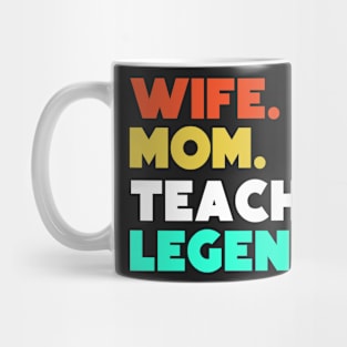 Wife.Mom.Teacher.Legend. Mug